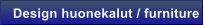 Design huonekalut / furniture