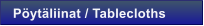 P�yt�liinat / Tablecloths