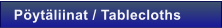 P�yt�liinat / Tablecloths