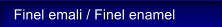 Finel emali / Finel enamel