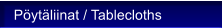 P�yt�liinat / Tablecloths
