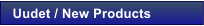 Uudet / New Products