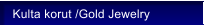 Kulta korut /Gold Jewelry
