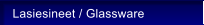 Lasiesineet / Glassware