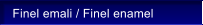 Finel emali / Finel enamel