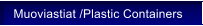 Muoviastiat /Plastic Containers