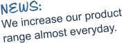 NEWS: We increase our product range almost everyday.