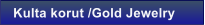 Kulta korut /Gold Jewelry