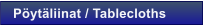 P�yt�liinat / Tablecloths