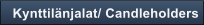 Kynttil�njalat/ Candleholders