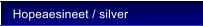 Hopeaesineet / silver