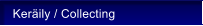 Ker�ily / Collecting