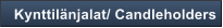 Kynttil�njalat/ Candleholders