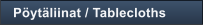 P�yt�liinat / Tablecloths