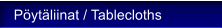 P�yt�liinat / Tablecloths