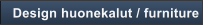 Design huonekalut / furniture