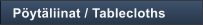 P�yt�liinat / Tablecloths