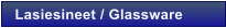 Lasiesineet / Glassware