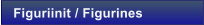 Figuriinit / Figurines