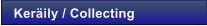 Ker�ily / Collecting