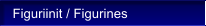 Figuriinit / Figurines