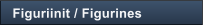 Figuriinit / Figurines