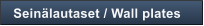 Sein�lautaset / Wall plates