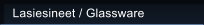 Lasiesineet / Glassware