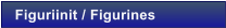 Figuriinit / Figurines