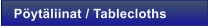 P�yt�liinat / Tablecloths