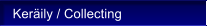 Ker�ily / Collecting