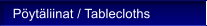 P�yt�liinat / Tablecloths