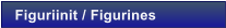 Figuriinit / Figurines