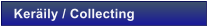Ker�ily / Collecting