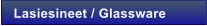 Lasiesineet / Glassware