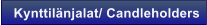 Kynttil�njalat/ Candleholders