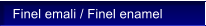 Finel emali / Finel enamel