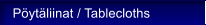 P�yt�liinat / Tablecloths