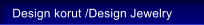 Design korut /Design Jewelry
