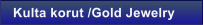 Kulta korut /Gold Jewelry