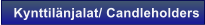 Kynttil�njalat/ Candleholders