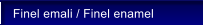Finel emali / Finel enamel