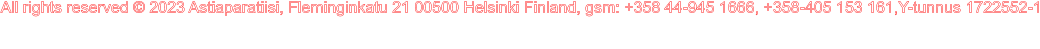All rights reserved � 2023 Astiaparatiisi, Fleminginkatu 21 00500 Helsinki Finland, gsm: +358 44-945 1666, +358-405 153 161,Y-tunnus 1722552-1