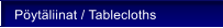 P�yt�liinat / Tablecloths