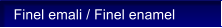 Finel emali / Finel enamel
