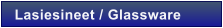 Lasiesineet / Glassware