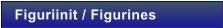 Figuriinit / Figurines