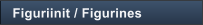 Figuriinit / Figurines
