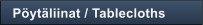 P�yt�liinat / Tablecloths