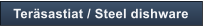 Ter�sastiat / Steel dishware